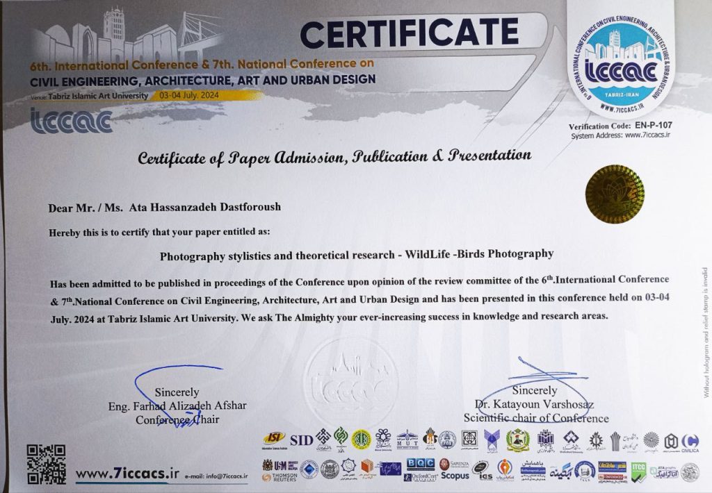 6th. International Conference & 7th. National Conference Civil Engineering, Architecture, Art and Urban Design – Tabriz Islamic Art University – Iran – JUL 2024. Paper Acceptance Certificate, titled :Photography stylistics and theoretical research - WildLife - Birds Photography