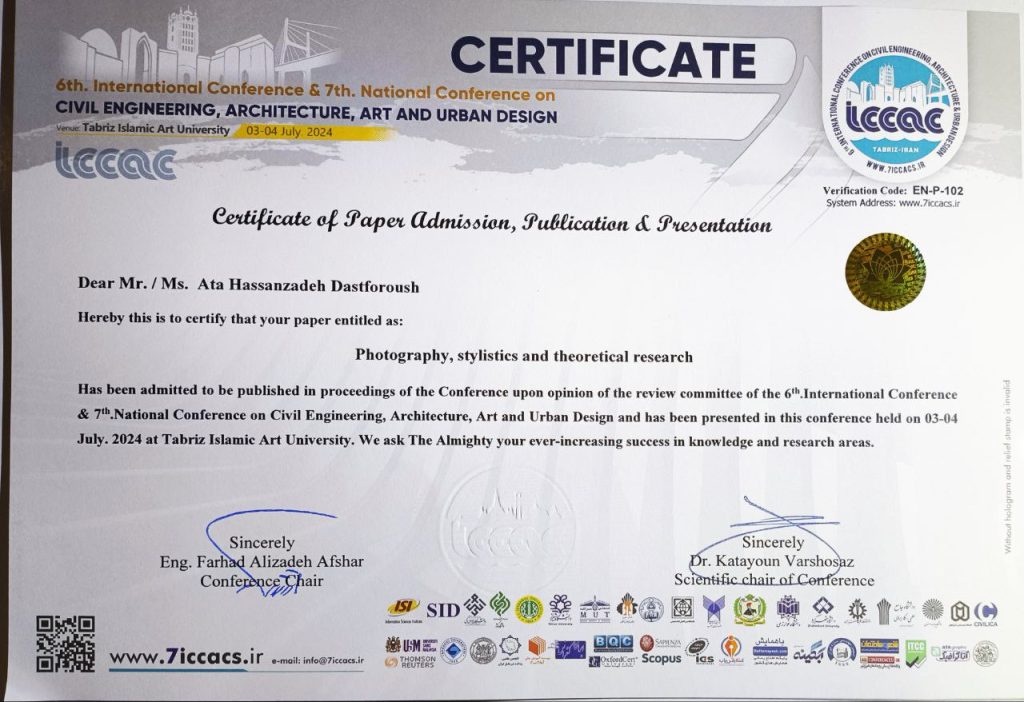6th. International Conference & 7th. National Conference Civil Engineering, Architecture, Art and Urban Design – Tabriz Islamic Art University – Iran – JUL 2024. Paper Acceptance Certificate, titled : Photography, stylistics and theoretical research