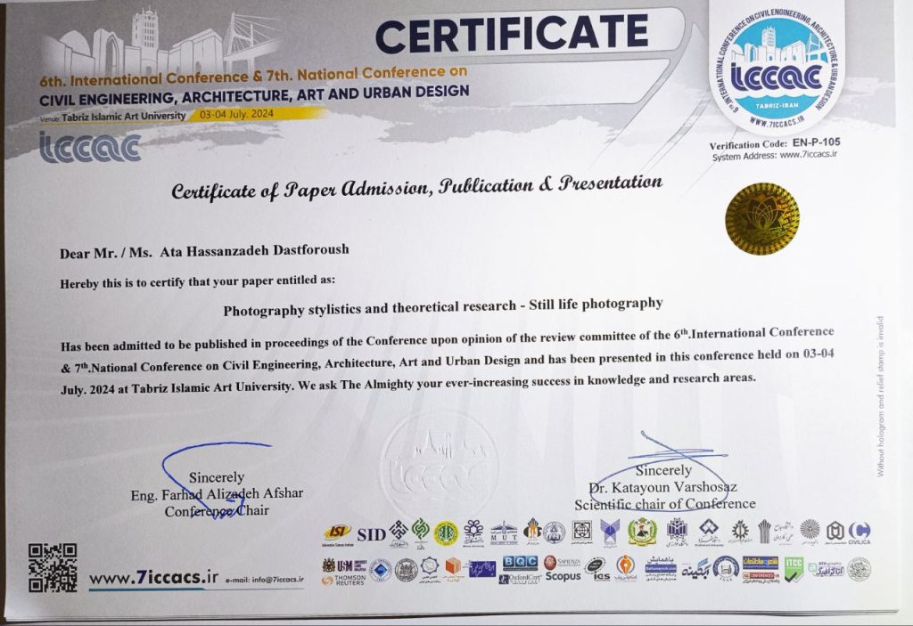 6th. International Conference & 7th. National Conference Civil Engineering, Architecture, Art and Urban Design – Tabriz Islamic Art University – Iran – JUL 2024. Paper Acceptance Certificate, titled : Photography stylistics and theoretical research - Still life photography